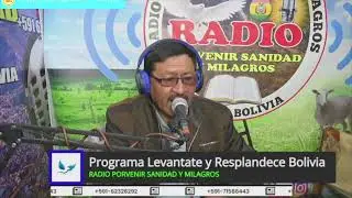 Programa Lev&aacute;ntate y Resplandece Bolivia Conduc Hno. Ram&oacute;n Torrez Radio Porvenir Sanidad y Milagros 