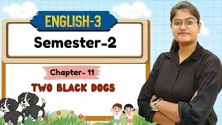 CLASS-3 SEMESTER-2 | ENGLISH-3 | CH-11 : TWO BLACK DOGS