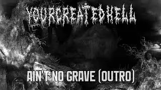 Ain't No Grave (Outro) &bull; Metal verison by YourCreatedHell