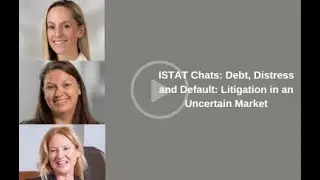 ISTAT Chats: Debt, Distress and Default: Litigation in an Uncertain Market