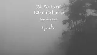 100 mile house - All We Have [Lyric Video]