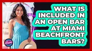 What Is Included In An Open Bar At Miami Beachfront Bars? - Everything About Miami