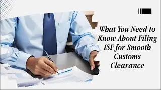 What You Need to Know About Filing ISF for Smooth Customs Clearance