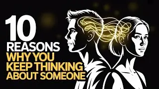 10 Reasons Why You Keep Thinking About Someone/Constantly Thinking About Someone