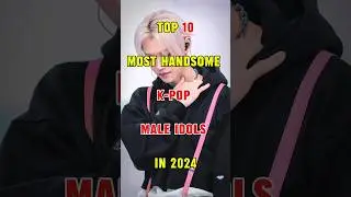 Top 10 Most Handsome K-Pop Male Idols in 2024 #kpop