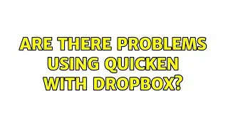 Are there problems using Quicken with Dropbox? (7 Solutions!!)