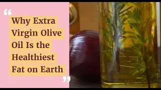 Why Extra Virgin Olive Oil is the healthiest fat on Earth?