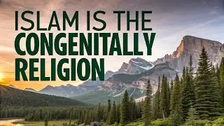 Islam: The congenitally Religion of Humanity | Exploring Faith & Truth