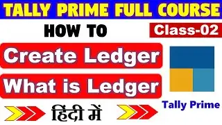 What is Ledger I How to Create Ledgers in Tally Prime (Hindi) | Tally Prime full course