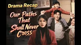 She Abandoned Her Own Family for Another Man | Drama Recap Podcast