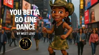 New Line Dance! You Betta Go  (3D Animated) West Love (Time Square NY)