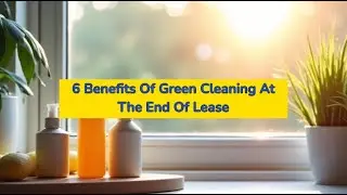 6 Benefits Of Green Cleaning At The End Of Lease | Bond Cleaning In Hobart
