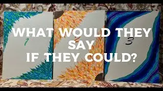 What Would They Say If They Could? 💌 Pick A Card Reading (Timeless)