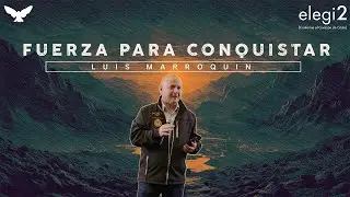 Fuerza para conquistar | Luis Marroquin