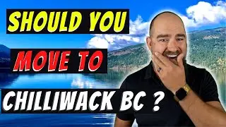 Living In Chilliwack BC -  Is Moving To Chilliwack A Good Idea?