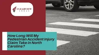 How Long Will My Pedestrian Accident Injury Claim Take in North Carolina? | Contact ClearView Legal