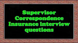 Supervisor Correspondence Insurance interview questions