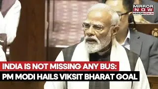 PM Modi Addresses Rajya Sabha, Says, 'India Is Not Missing Any Bus': Hails Viksit Bharat Goal