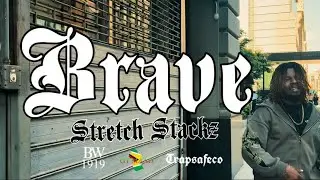 Brave - Stretch Stackz Official Video