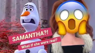 What if Samantha was real? - Olaf from Frozen 2