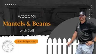 Wood 101 | Episode 1 | Mantels & Beams | Governor's Architectural Salvage