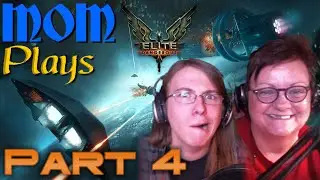 Make Mom Play: Elite: Dangerous Pt. 4