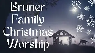 Bruner Family Christmas 2023 Worship Service