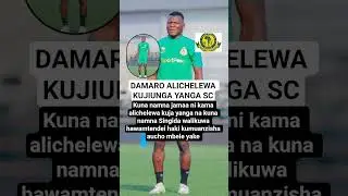 DAMARO ALICHELEWA KUJIUNGA YANGA SC