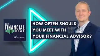 How Often Should You Meet with Your Financial Advisor?