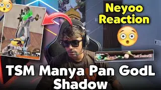 TSM Manya Pan GodL Shadow   Neyoo Reaction😳