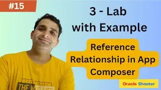 App_Composer #15 - Lab for Reference Relationship with Example | Oracle Shooter