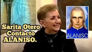 SARITA OTERO CONTACTADA MEXICANA DURANTE 50 A&Ntilde;OS POR ALANISO Y LOS GUARDIANES DEL...
