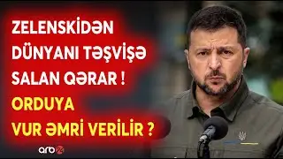 Zelenskidən SENSASİYA yaradan ADDIM - Ordu hücuma hazırlaşır? - Savaşın arealı GENİŞLƏNİR