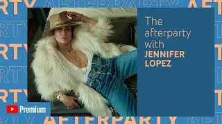 Jennifer Lopez's Premium YouTube Afterparty