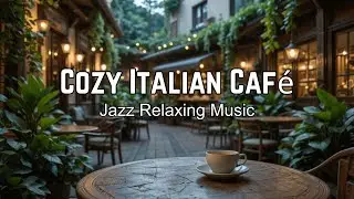 Jazz Relaxing Music for Studying, Work 🌿 Cozy Italian Cafe & Smooth Jazz