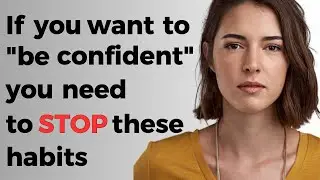 10 BAD HABITS THAT DESTROY YOUR CONFIDENCE