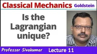 Classical Mechanics Lectures 11 | Can the Lagrangian be unique? | MSc Physics full course
