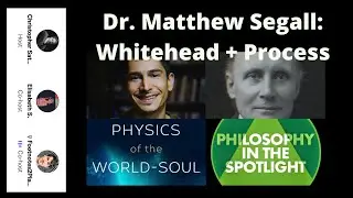 Philosophy in the Spotlight: Dr. Matthew Segall: Whitehead and Process