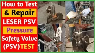 How to Test and Repair LESER Pressure Safety Valve (PSV) ।। PSV