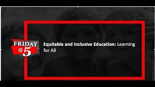 Friday@5: Equitable and Inclusive Education: Learning for All