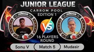 CARROM POOL JUNIOR LEAGUE - MATCH 5 - 16 PLAYERS ROUND - Sonu Verma Vs Mudasir Raza
