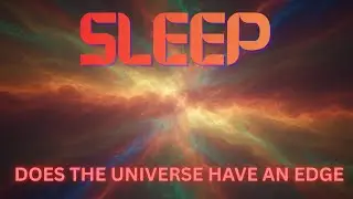Does the Universe Have an Edge? | Fall Asleep Exploring the Calm Science of Space