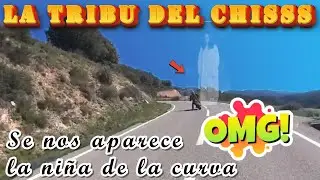 Salidas en moto, La tribu del chisss ( Se nos aparece la ni&ntilde;a de la curva )