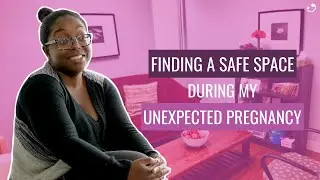 Finding a Safe Space During My Unexpected Pregnancy