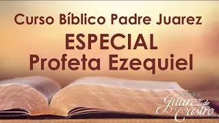 ESPECIAL Livro de Profeta Ezequiel - Padre Juarez de Castro