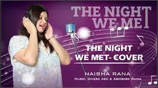 Naisha – The Night We Met (Cover) -- Dinero Ash & Abhishek Raina