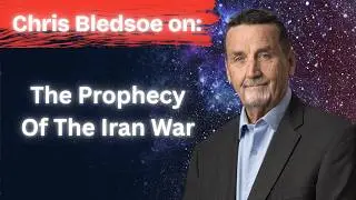 Chris Bledsoe On the Prophecy of The War With Iran And Catastrophic Disclosure