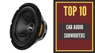 The Best Car Audio Subwoofers in 2022