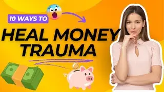 10 WAYS TO HEAL MONEY TRAUMA