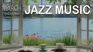 MARC Jazz Music 🗼 March Bossa Nova Instrumental and Relaxing Jazz Cafe Music for Studying.
